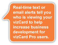 Real-time text or email alerts help increase business development for vizCard Pro users.