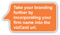 Take your branding further by incorporating your firm name into the vizCard url.